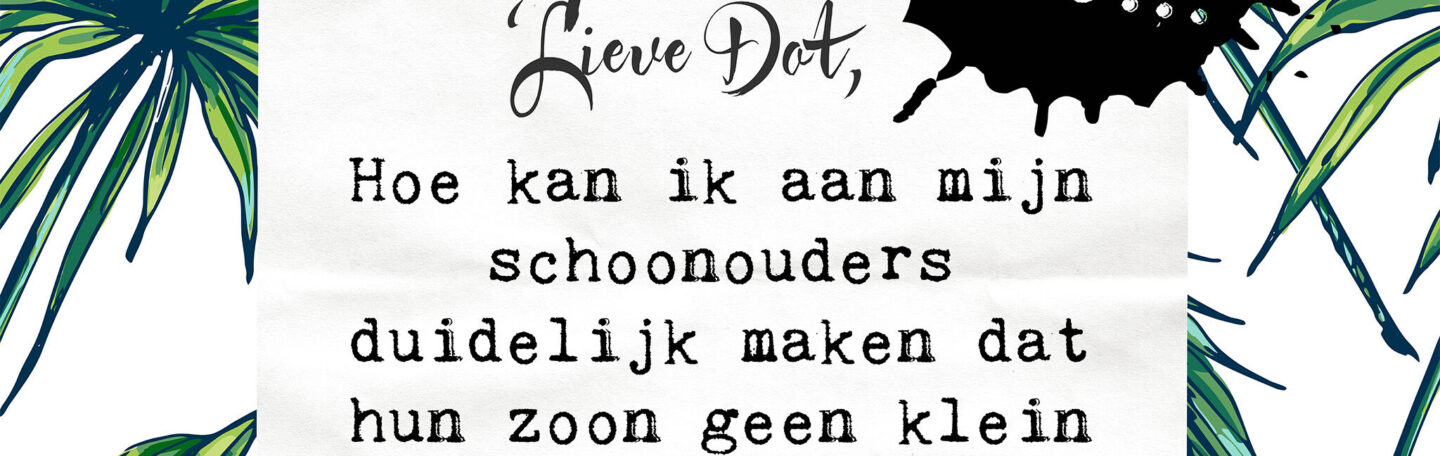 Lieve Dot: advies aan Zoekertje