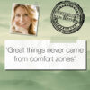 ‘Great things never came from comfort zones’