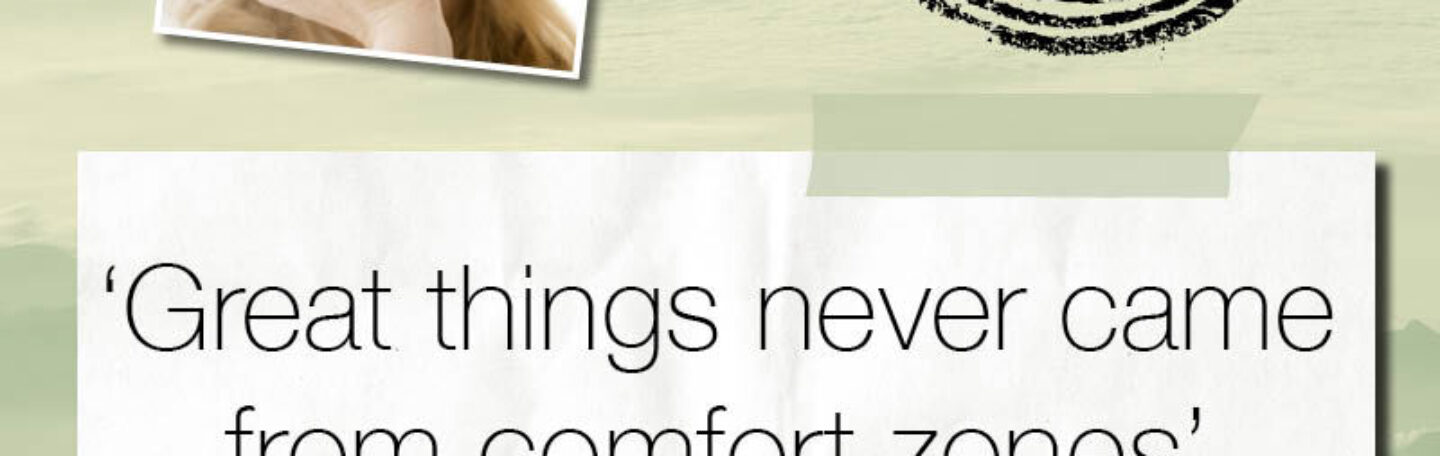 ‘Great things never came from comfort zones’