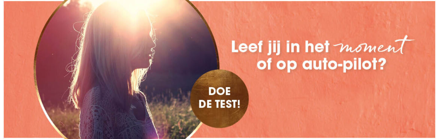 Leef je in het moment of op de automatische piloot? Doe de test