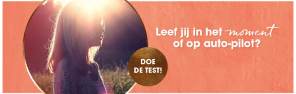 Leef je in het moment of op de automatische piloot? Doe de test